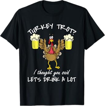 Turkey Trot Let's Drink a Lot Thanksgiving Day 5k Run Beer T-Shirt