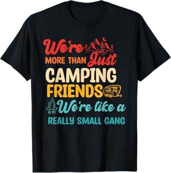 We're More Than Just Camping Friends Quote T-Shirt