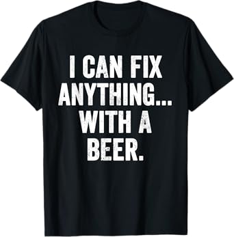 Funny Weekend Warrior T-Shirt I can fix Anything with A Beer T-Shirt