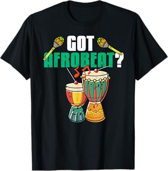 Got Afrobeat Music Drums Funny Rhythm Lover T-Shirt