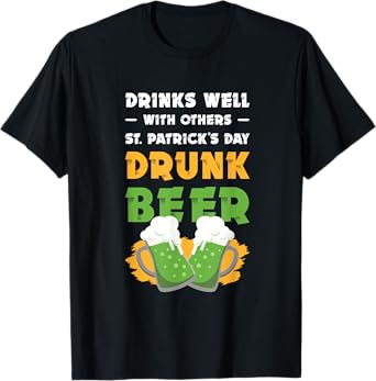 Drinks Well with Others St Patricks Day Beer Funny Drinking T-Shirt