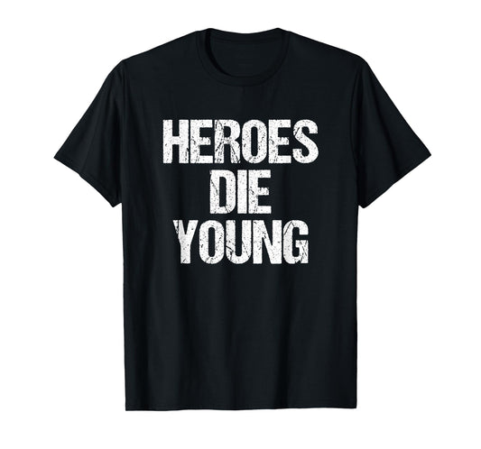 Heroes DIE Young Legends Never Age T-Shirt
