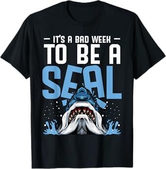 It's A Bad Week To Be A Seal Shark Funny Saying T-Shirt