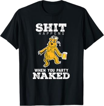 Party Naked T-Shirt Shit Happens T-Shirt