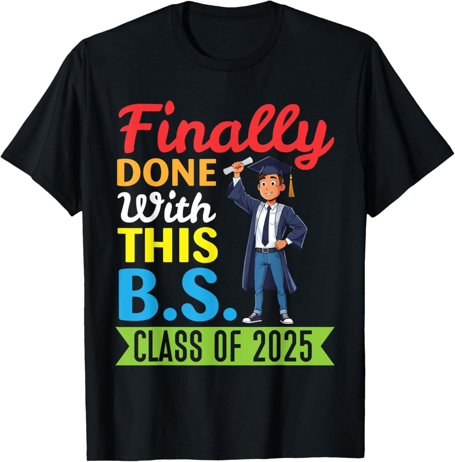Cute Senior Boy Graduate Finally Done This BS Class Of 2025 T-Shirt