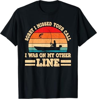 Sorry I Missed Your Call Was On Other Line Funny Fishing Men T-Shirt