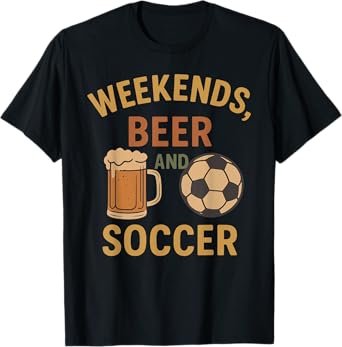Weekends, Beer and Soccer Funny Design T-Shirt