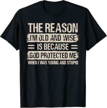 The Reason I'm Old And Wise Inspirational Christian Faith T-Shirt