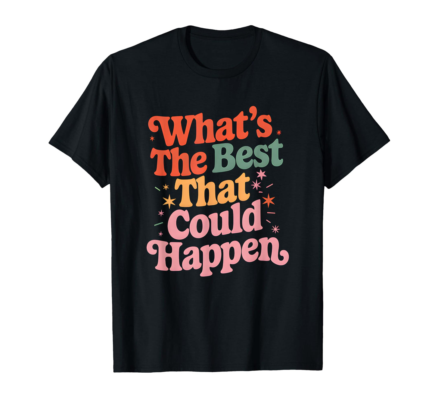 What's The Best That Could Happen Mental Health Positive T-Shirt