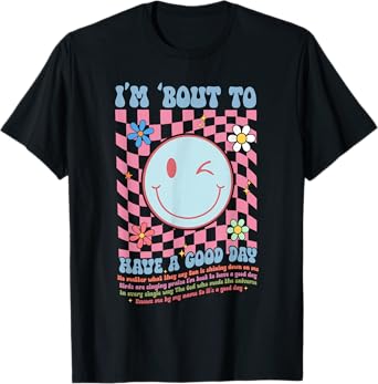 I’m Bout to Have a Good Day Christian Good Day Motivational T-Shirt