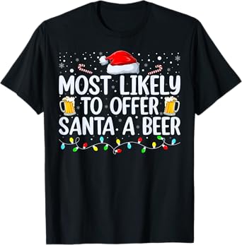 Most Likely To Offer Santa A Beer Funny Drinking Christmas T-Shirt
