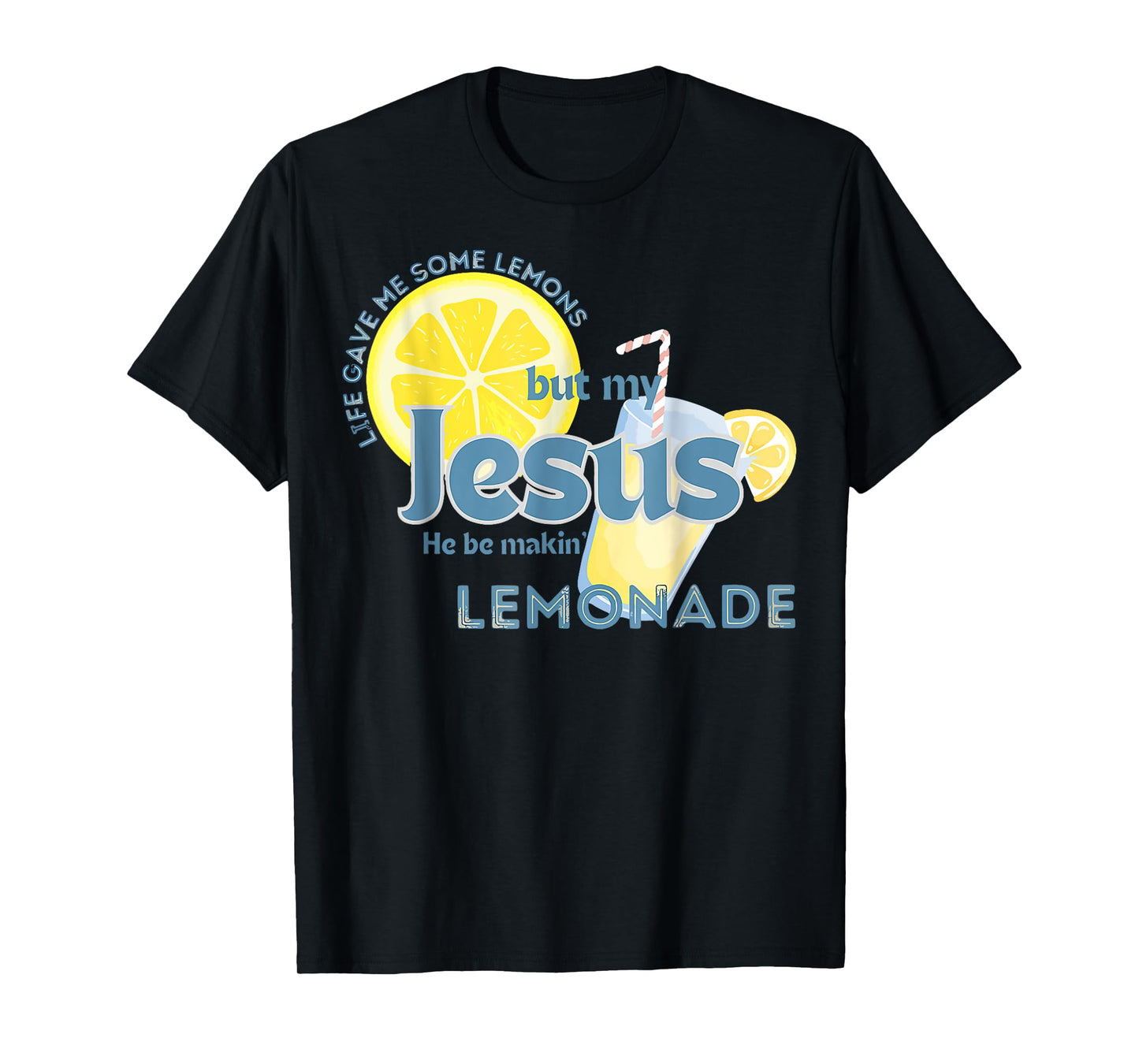 Life Gave Me Some Lemons But My Jesus He Be Making Lemonade T-Shirt