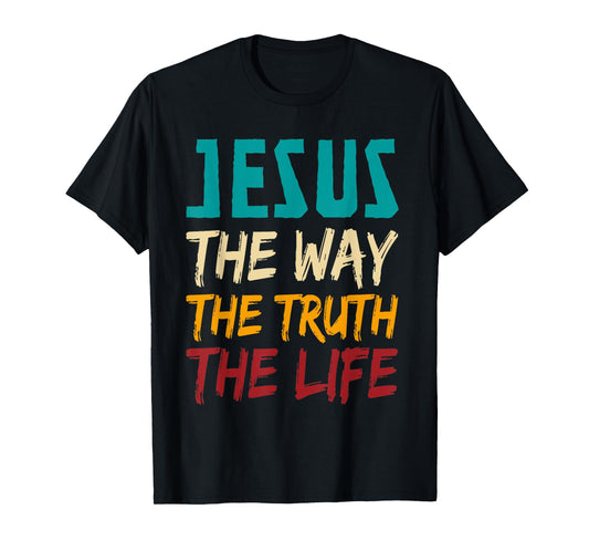 Jesus The Way The Truth The Life Christian Women Men T-Shirt
