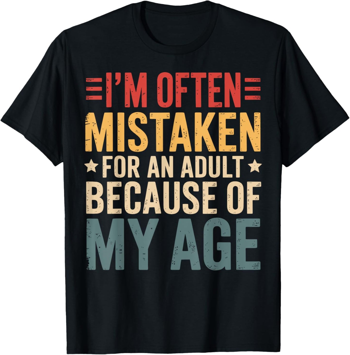 I'm Often Mistaken For An Adult Because Of My Age T-Shirt