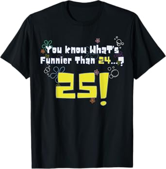 25th Birthday, Know What's Funnier Than 24? 25 Years Old T-Shirt