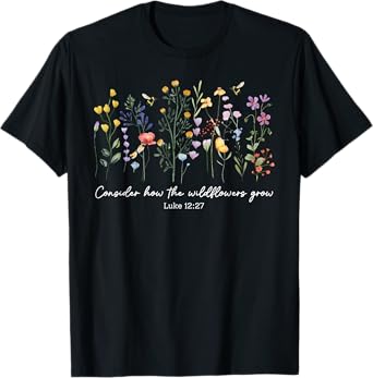 Consider How The Wildflowers Grow Jesus God Christian Women T-Shirt