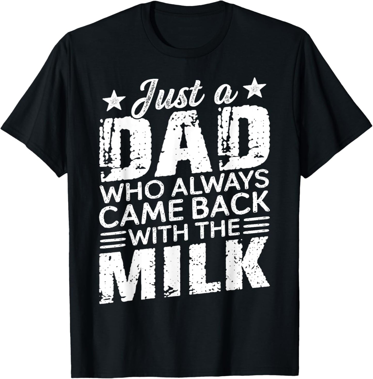 Mens Father's Day Just A Dad Who Always Came Back With The Milk T-Shirt