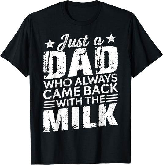 Mens Father's Day Just A Dad Who Always Came Back With The Milk T-Shirt