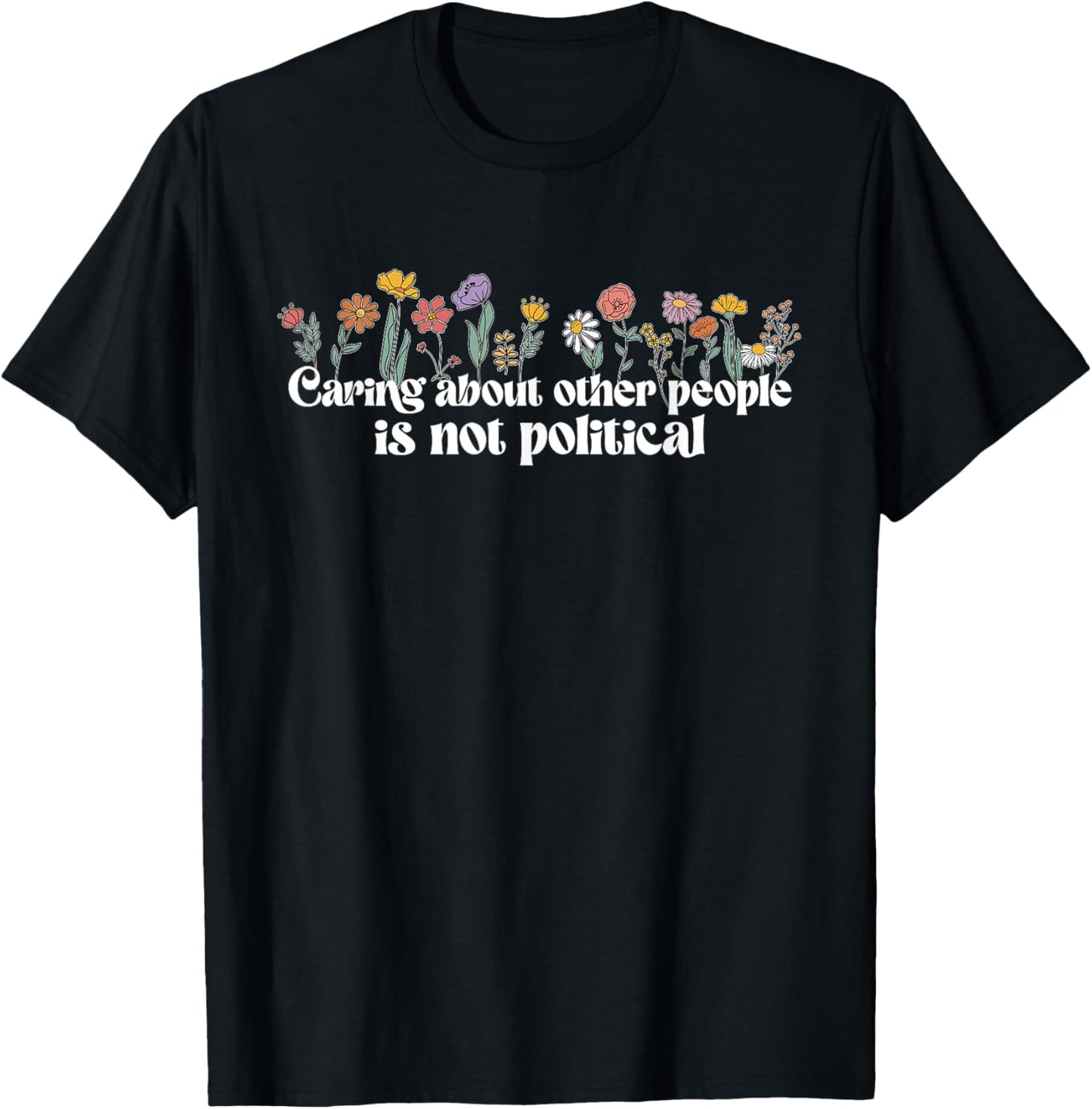 Caring About Other People Is Not Political T-Shirt