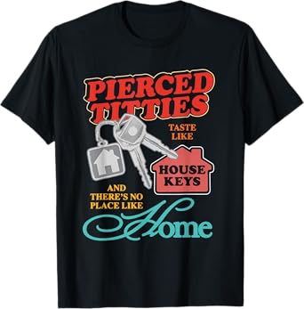 Pierced Titties Taste Like House Keys Design T-Shirt