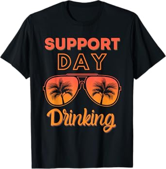Support Day Drinking Funny Summer Beach Vacation Men Women T-Shirt