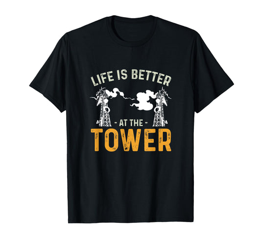 Life Is Better Funny Tower Climbing For A Cell Tower Climber T-Shirt