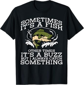 Fishing Sometimes Its A Fish Buzz Fisherman Men Women Kids T-Shirt