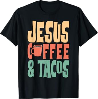 Jesus Coffee & Tacos Christianity T-Shirt