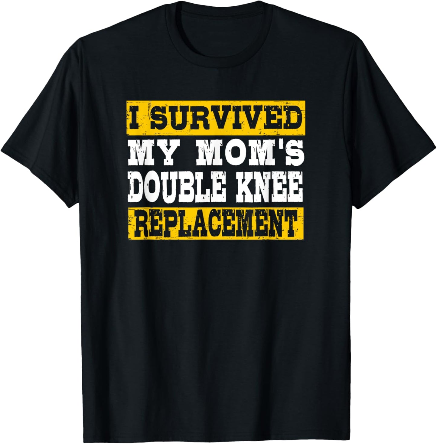 I Survived My Mom's Double Knee Replacement T-Shirt