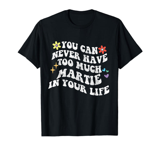 Retro Groovy You Can Never Have Too Much Martie In Your Life T-Shirt