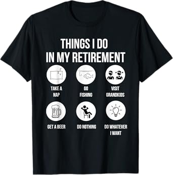 Things I Do in My Retirement Funny Retirement Retired Life T-Shirt