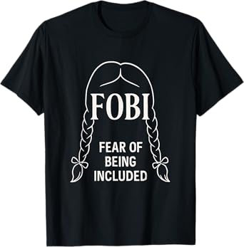 FOBI Fear of Being Included | Dark Humor Pigtail Design T-Shirt