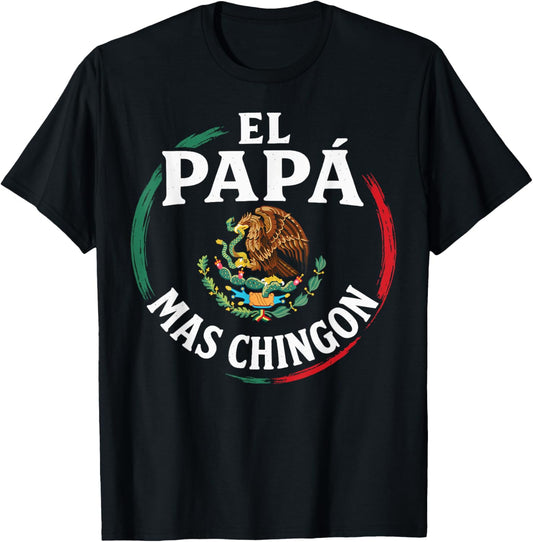 Fathers Day El Papa Mas Chingon Funny Mexican Dad Spanish T-Shirt