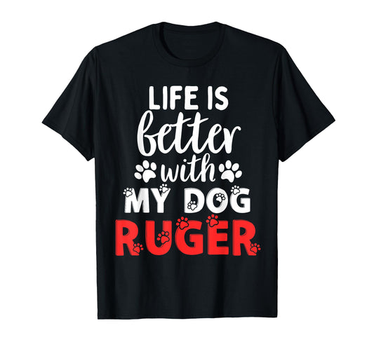 Dog Name Ruger Life Is Better With My Dog Named Ruger T-Shirt