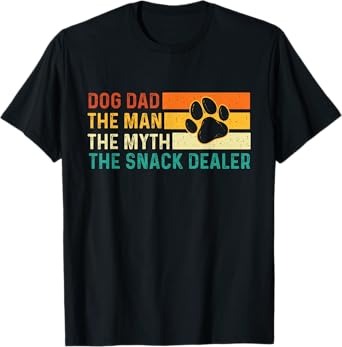 Dog Dad The Man The Myth The Snack Dealer - Dog Lover T-Shirt