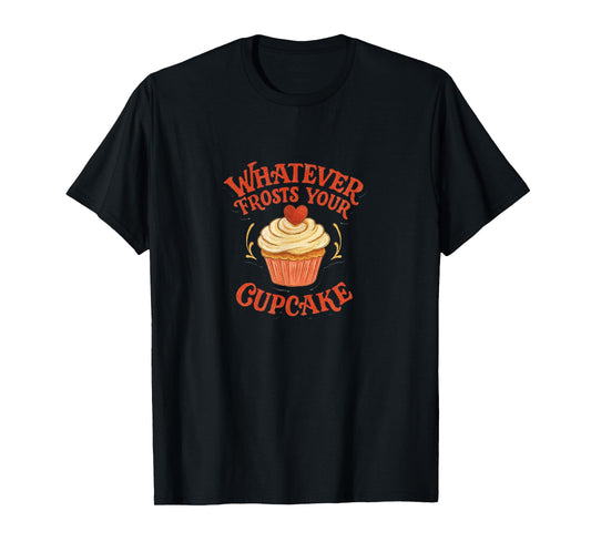 Whatever Frosts Your Cupcake T-Shirt