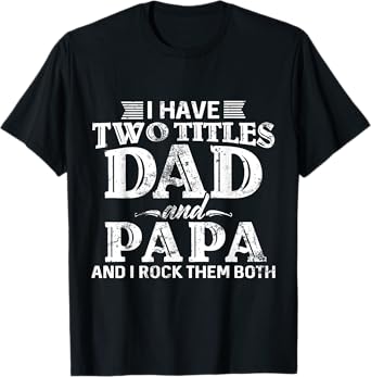 I Have Two Titles Dad And Papa Father's Day promoted Grandpa T-Shirt
