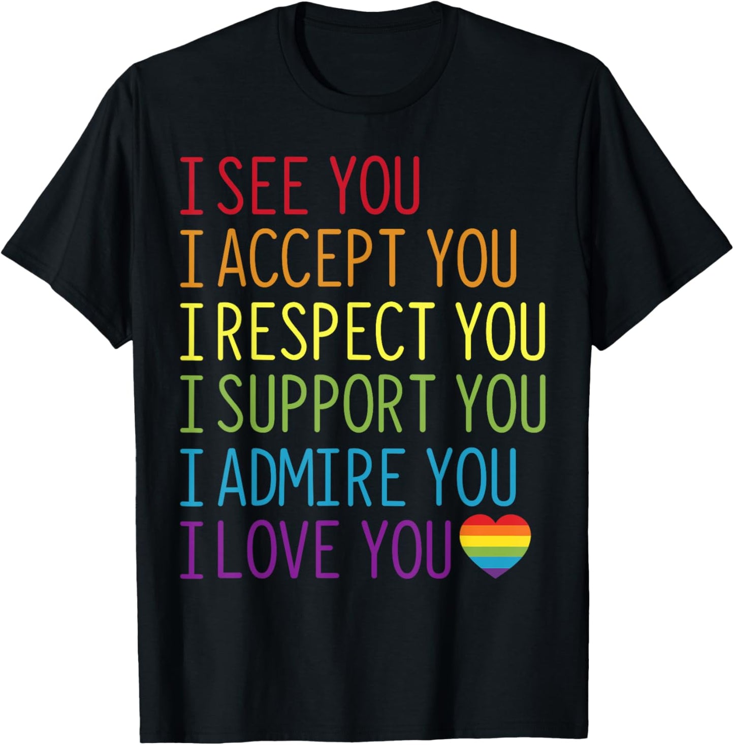 I See Accept Respect Support Admire Love You LGBTQ Pride T-Shirt