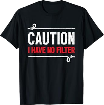 Caution I have no filter Humor Sarcasm Funny T-Shirt