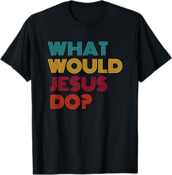 What Would Jesus Do He Would Love First WWJD HWLF T-Shirt