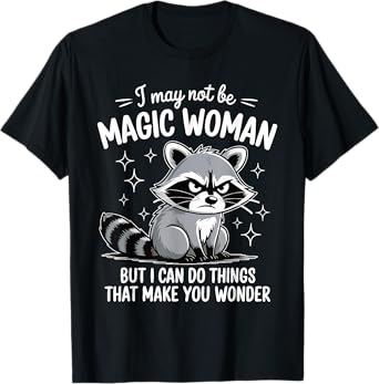 I May Not Be Magic Woman But I Can Do Things Wonder Funny T-Shirt