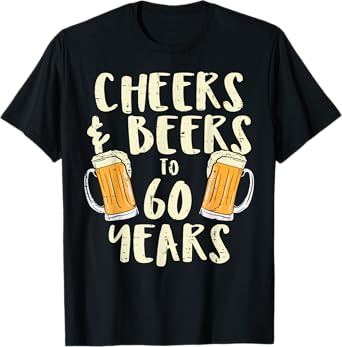 Cheers Beers 60 Years Sixty 60th Birthday Drinking Gift Men T-Shirt