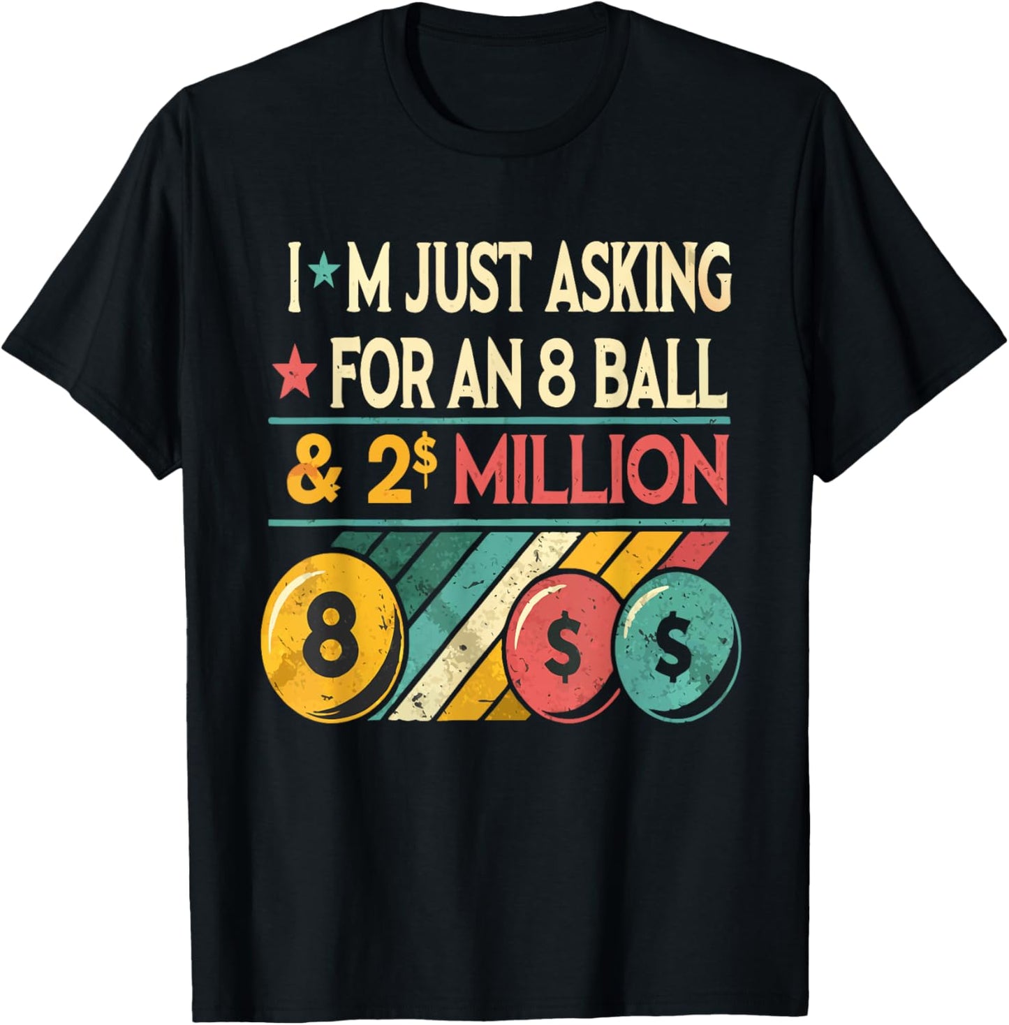 I'm Just Asking for an Eight Ball and 2 Million Dollars T-Shirt