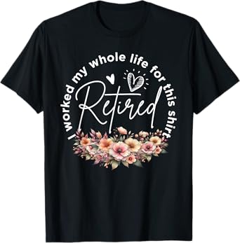 Retired Worked Whole Life for This Funny Women Mom T-Shirt