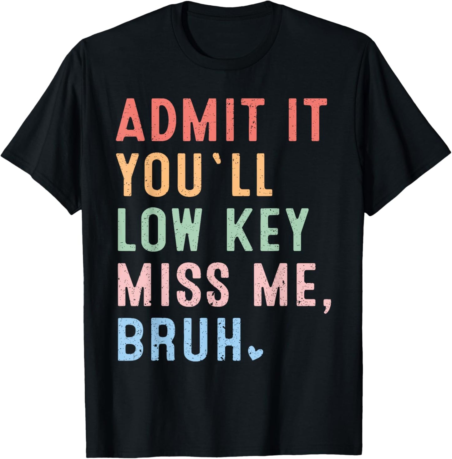 Admit It You'll Low Key Miss Me Bruh Last Day Of School Funny T-shirt by TeeBrew