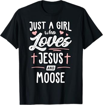 Just A Girl Who Loves Jesus And Moose Gift Women T-Shirt