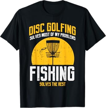 Disc Golfing Solves Most Problems Fishing Fun Men Women Kids T-Shirt