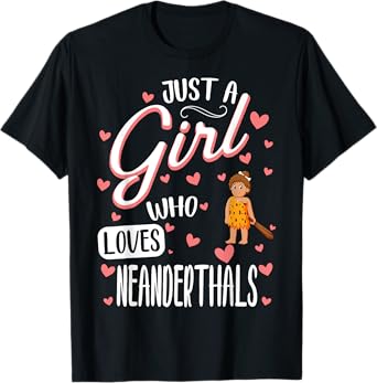 Just A Girl Who Loves Neanderthals T-Shirt