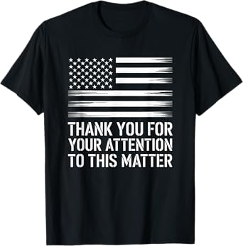 Thank You For Your Attention To This Matter, Funny T-Shirt