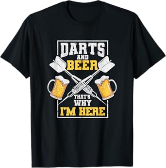 Darts And Beer That's Why I'm Here Funny Dart Player Lover T-Shirt